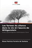 Les formes du silence dans la vie et l'¿uvre de Wittgenstein di Diana Patricia Ferreira de Santana edito da Editions Notre Savoir