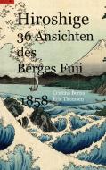 Hiroshige 36 Ansichten des Berges Fuji 1858 di Cristina Berna, Eric Thomsen edito da Books on Demand