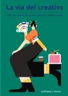 La Vía del Creativo: Guía Para Reinventar Nuestra Práctica Y Nuestra Mirada di Guillaume Lamarre edito da EDIT GUSTAVO GILI