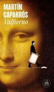 Valfierno / Valfierno: The Man Who Stole the Mona Lisa di Martín Caparrós edito da LITERATURA RANDOM HOUSE