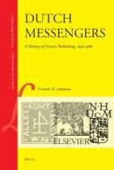 Dutch Messengers: A History of Science Publishing, 1930-1980 di Cornelis Andriesse edito da BRILL ACADEMIC PUB