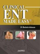 Clinical ENT Made Easy di D. Balakrishnan edito da Jaypee Brothers Medical Publishers Pvt Ltd