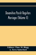 Devonshire Parish Registers. Marriages (Volume Ii) di A. Terry Satterford edito da Alpha Editions