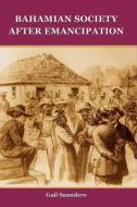 Bahamian Society After Emancipation di Gail Saunders edito da IAN RANDLE PUBL