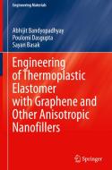 Engineering of Thermoplastic Elastomer with Graphene and Other Anisotropic Nanofillers di Abhijit Bandyopadhyay, Poulomi Dasgupta, Sayan Basak edito da SPRINGER NATURE