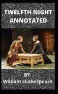 Twelfth Night Annotated di Shakespeare William Shakespeare edito da Independently Published