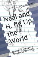 Neal And H. Fig Up The World di Scott David Lee Scott edito da Independently Published