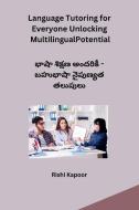 Language Tutoring for Everyone Unlocking Multilingual Potential di Rishi Kapoor edito da Self