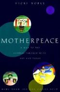Motherpeace: A Way to the Goddess Through Myth, Art, and Tarot di Vicki Noble edito da HARPER ONE