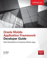 Oracle Mobile Application Framework Developer Guide: Build Multiplatform Enterprise Mobile Apps di Luc Bors edito da OSBORNE