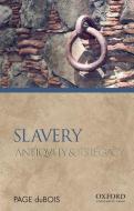 Slavery: Antiquity and Its Legacy di Page DuBois edito da OXFORD UNIV PR