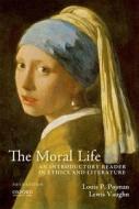 The Moral Life: An Introductory Reader in Ethics and Literature di Louis P. Pojman, Lewis Vaughn edito da Oxford University Press, USA