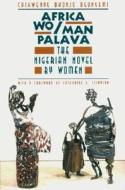 Africa Wo/Man Palava - The Nigerian Novel by Women (Paper) di Chikwenye O. Ogunyemi edito da University of Chicago Press