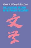 The Literature of China in the Twentieth Century di Bonnie McDougall, Kam Louie edito da COLUMBIA UNIV PR