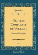 Oeuvres Complètes de Voltaire, Vol. 1: Mélanges Historiques (Classic Reprint) di Voltaire edito da Forgotten Books