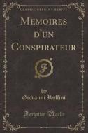 Mémoires D'Un Conspirateur (Classic Reprint) di Giovanni Ruffini edito da Forgotten Books