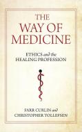 The Way Of Medicine di Farr Curlin, Christopher Tollefsen edito da University Of Notre Dame Press