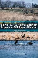 Genetically Engineered Organisms, Wildlife, and Habitat: A Workshop Summary di National Research Council, Division on Earth and Life Studies, Board on Agriculture and Natural Resourc edito da NATL ACADEMY PR