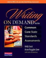 Writing on Demand for the Common Core State Standards Assessments di Kelly Sassi, Anne Ruggles Gere, Leila Christenbury edito da HEINEMANN EDUC BOOKS