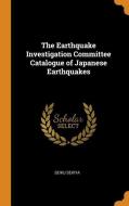 The Earthquake Investigation Committee Catalogue Of Japanese Earthquakes di Seiku Sekiya edito da Franklin Classics Trade Press