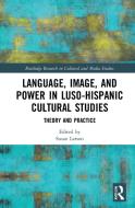 Language, Image And Power In Luso-Hispanic Cultural Studies di Susan Larson edito da Taylor & Francis Ltd