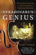 Stradivari's Genius: Five Violins, One Cello, and Three Centuries of Enduring Perfection di Toby Faber edito da RANDOM HOUSE