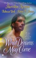 What Dreams May Come di Sherrilyn Kenyon, Rebecca York, Robin D. Owens edito da BERKLEY BOOKS