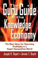 The Guru Guide To The Knowledge Economy di Joseph H. Boyett, Jimmie T. Boyett edito da John Wiley And Sons Ltd