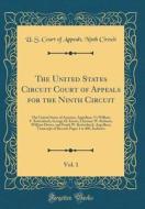 The United States Circuit Court of Appeals for the Ninth Circuit, Vol. 1: The United States of America, Appellant, Vs William F. Kettenbach, George H. di U. S. Court of Appeals Ninth Circuit edito da Forgotten Books