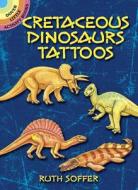 Cretaceous Dinosaurs Tattoos di Ruth Soffer edito da Dover Publications Inc.