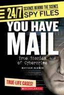 You Have Mail: True Stories of Cybercrime di Matthew Newman edito da FRANKLIN WATTS
