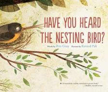 Have You Heard the Nesting Bird? di Rita Gray edito da HOUGHTON MIFFLIN