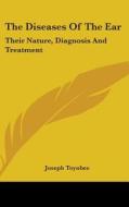 The Diseases of the Ear: Their Nature, Diagnosis and Treatment di Joseph Toynbee edito da Kessinger Publishing
