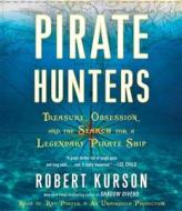 Pirate Hunters: Treasure, Obsession, and the Search for a Legendary Pirate Ship di Robert Kurson edito da Random House Audio Publishing Group