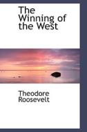 The Winning Of The West di Theodore Roosevelt edito da Bibliolife
