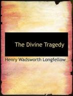The Divine Tragedy di Henry Wadsworth Longfellow edito da Bibliolife