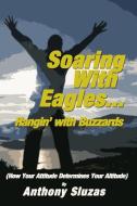 Soaring With Eagles/Hangin' With Buzzards di Anthony Sluzas edito da Lulu Press, Inc.