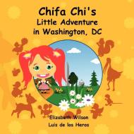 Chifa Chi's Little Adventure in Washington DC di Luis De Los Heros, Elizabeth Wilson edito da Lulu.com