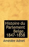 Histoire Du Parlement Belge, 1847-1858 di Amedee Adnet edito da Bibliolife