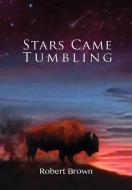 Stars Came Tumbling di Robert Brown edito da MiddleRun Press
