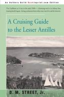 A Cruising Guide to the Lesser Antilles di Donald M. Street edito da iUniverse