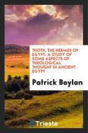 Thoth, the Hermes of Egypt: A Study of Some Aspects of Theological Thought in Ancient Egypt di Patrick Boylan edito da LIGHTNING SOURCE INC