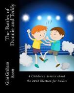 The Battles of Donnie and Teddy: 4 Children's Stories About the Election for Adults di Gini Graham Scott edito da CHANGEMAKERS PUB
