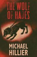 The Wolf of Hades di Hillier, Michael Hillier edito da Robert Hale & Company