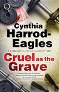 Cruel As The Grave di Cynthia Harrod-Eagles edito da Severn House Publishers Ltd