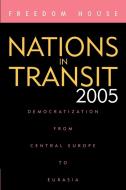 Nations in Transit 2005 di Freedom House, House Freedom House edito da Rowman & Littlefield Publishers, Inc.