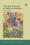 The Idea of Nature in Disney Animation di David Whitley edito da ROUTLEDGE