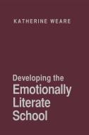 Developing the Emotionally Literate School di Katherine Weare edito da Paul Chapman Publishing