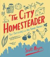 The City Homesteader di Scott Meyer edito da The Perseus Books Group