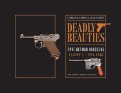 Deadly Beauties--Rare German Handguns, Vol. 2, 1914-1945 di Hermann Hampe, Jean Varret edito da Schiffer Publishing Ltd